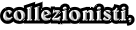 collezionisti,