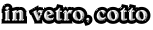 in vetro, cotto